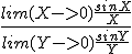 \frac{lim(X->0)\frac{sinX}{X}}{lim(Y->0)\frac{sinY}{Y}